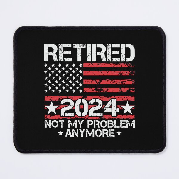 Item preview, Retired 2024 not my problem anymore designed and sold by CreativeTag.