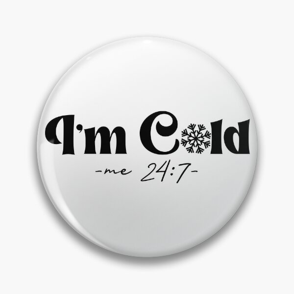 Item preview, I'm Cold Me 24:7 designed and sold by EsteticaVerus.