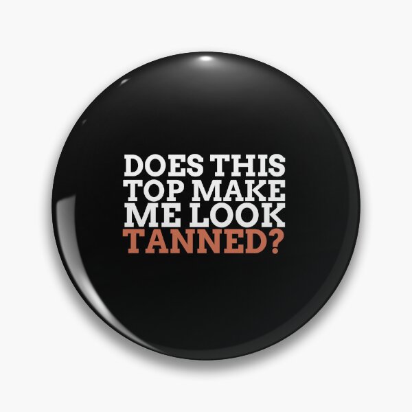 Item preview, Does This Top Make Me Look Tanned? - Fake Tan designed and sold by OnTheTrend.