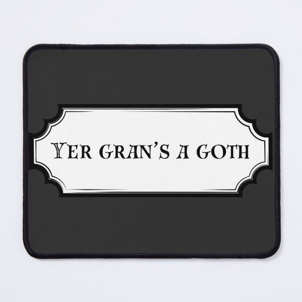 Item preview, Yer gran's a goth - scottish humour designed and sold by Alyn8.