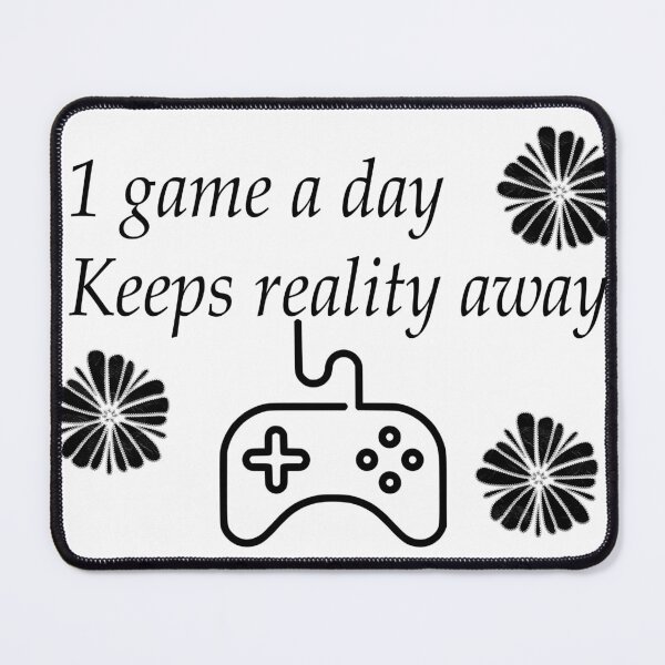 Item preview, 1 Game a day keeps reality away designed and sold by MickRavenV2.