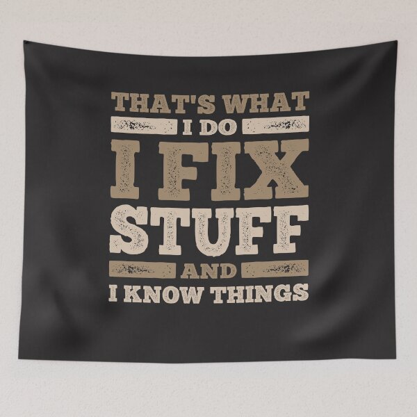Item preview, That's What I Do I Fix Stuff And I Know Things Sarcastic designed and sold by cidolopez.
