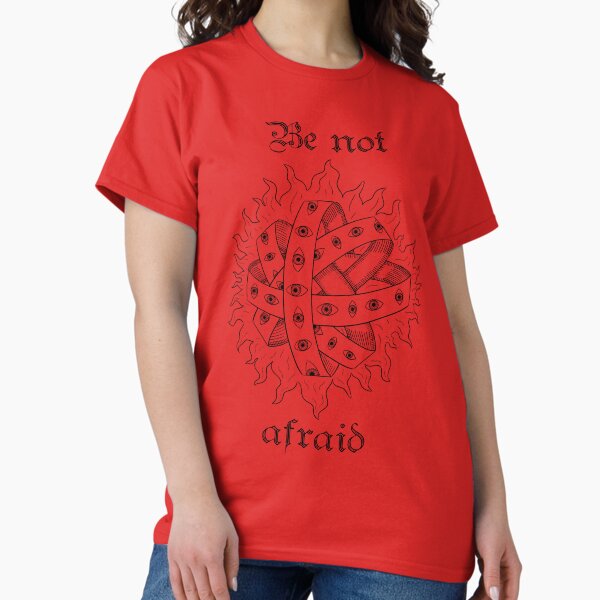 Copy of be not afraid Throne ophanim biblically accurate angel Classic T-Shirt