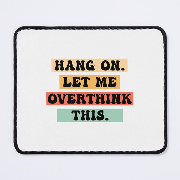 Item preview, Hang on. Let me overthink this. designed and sold by designclub.