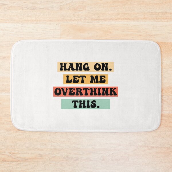 Item preview, Hang on. Let me overthink this. designed and sold by designclub.