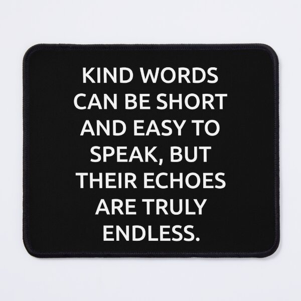 Item preview, Kind words can be short and easy to speak, but their echoes are truly endless. designed and sold by IMCDT.