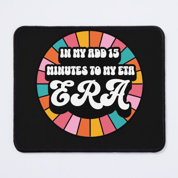 Item preview, BRIGHT COLORS In My Add 15 Minutes To My ETA ERA Always Late For Mom Gift designed and sold by CORINNE W.