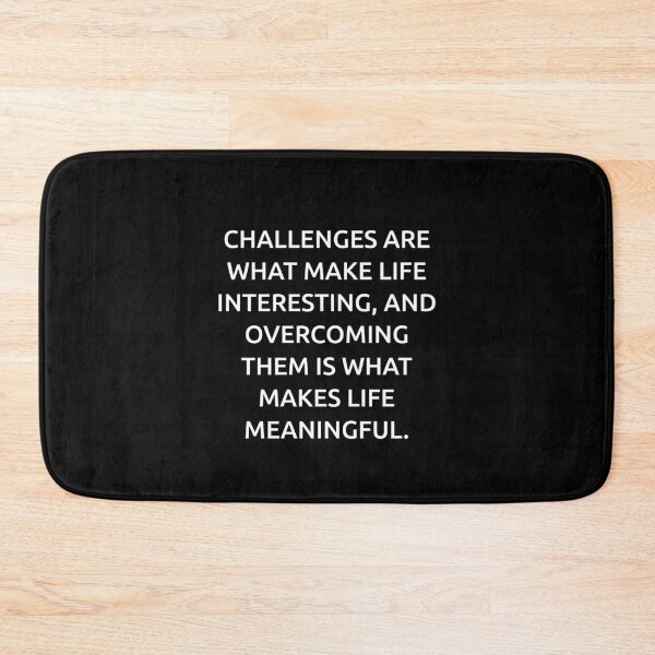Item preview, Challenges are what make life interesting, and overcoming them is what makes life meaningful. designed and sold by IMCDT.