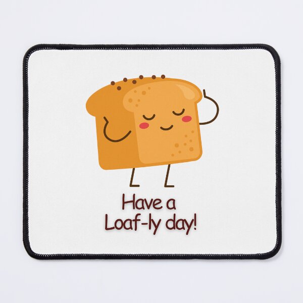 Item preview, Have a Loaf-ly Day designed and sold by PurpleWay.