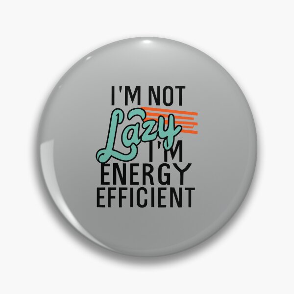 Item preview, I'm Not Lazy, I'm Energy Efficient designed and sold by VoyteksDesigns.