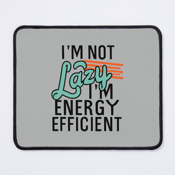Item preview, I'm Not Lazy, I'm Energy Efficient designed and sold by VoyteksDesigns.