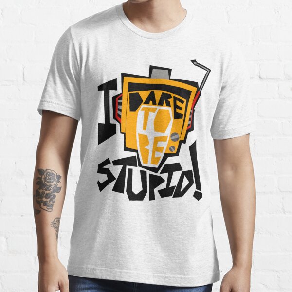 Dare To Be Stupid T Shirts Redbubble