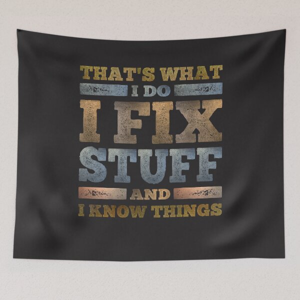Item preview, That's What I Do I Fix Stuff And I Know Things Sarcastic designed and sold by cidolopez.