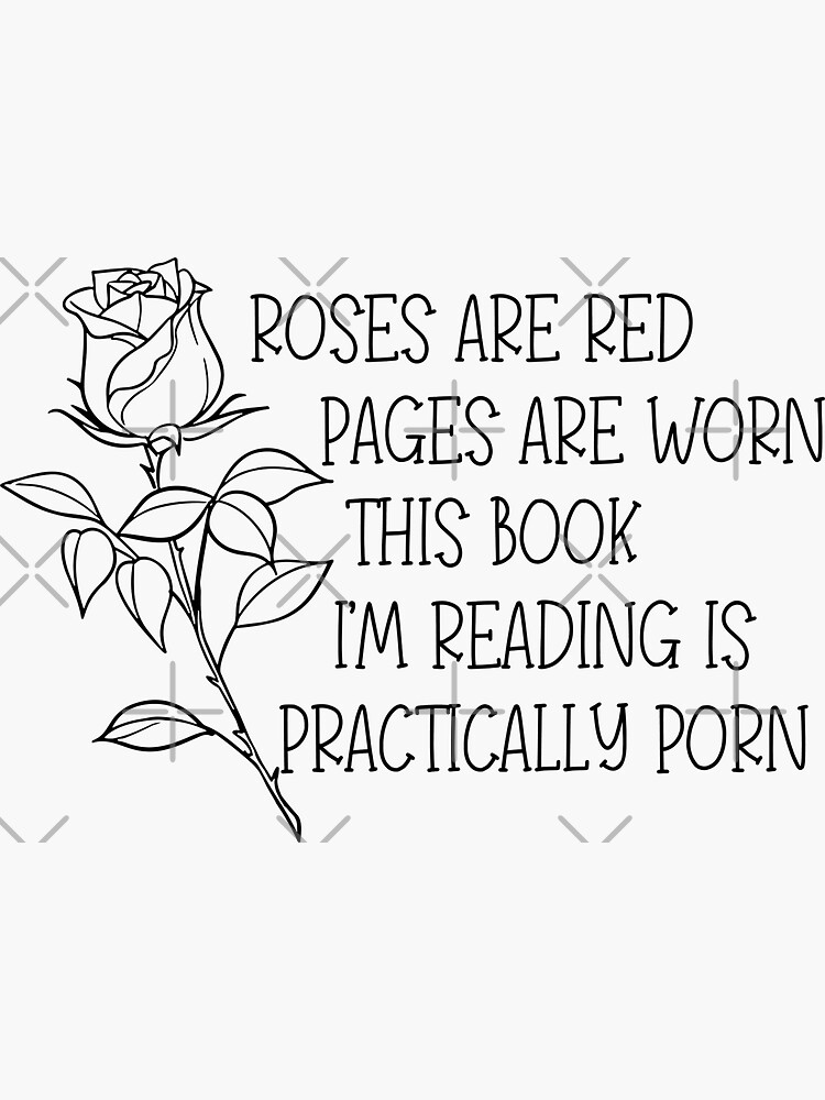 roses are red pages are worn the book I'm reading is practically porn  Sticker for Sale by StickyBook