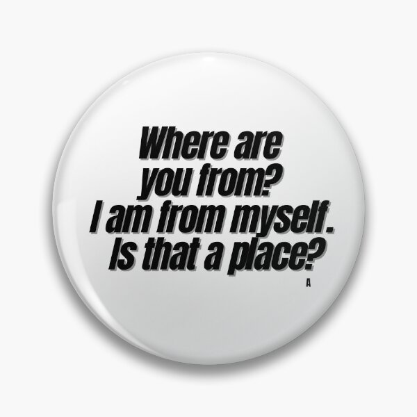 Item preview, Where are you from? I am from myself. is that a place? designed and sold by Finds.