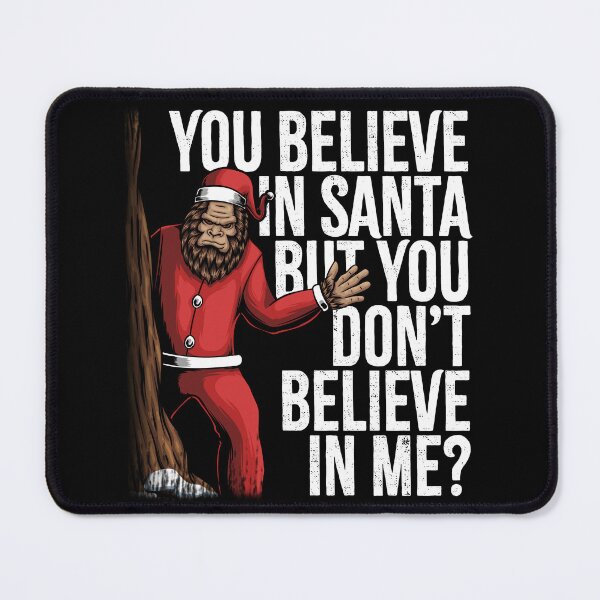 Item preview, You Believe in Santa, But You Dont believe in Me? Sasquatch Christmas designed and sold by tincho86tb.