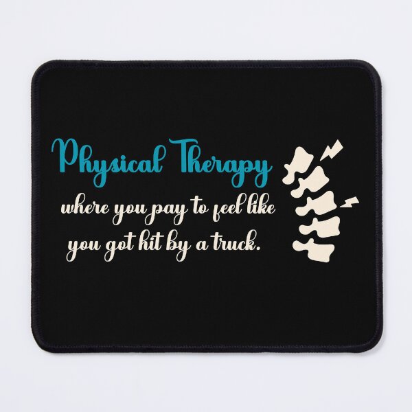 Item preview, Physical Therapy: Where You Pay To Feel Like You Got Hit By A Truck designed and sold by Dominika Bednarska.