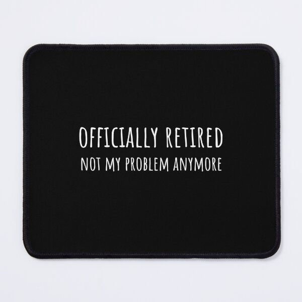 Item preview, Officially Retired Not My Problem Any More designed and sold by merchano.