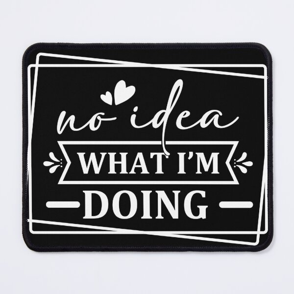 Item preview, No Idea What I'm Doing designed and sold by SYMEshop.