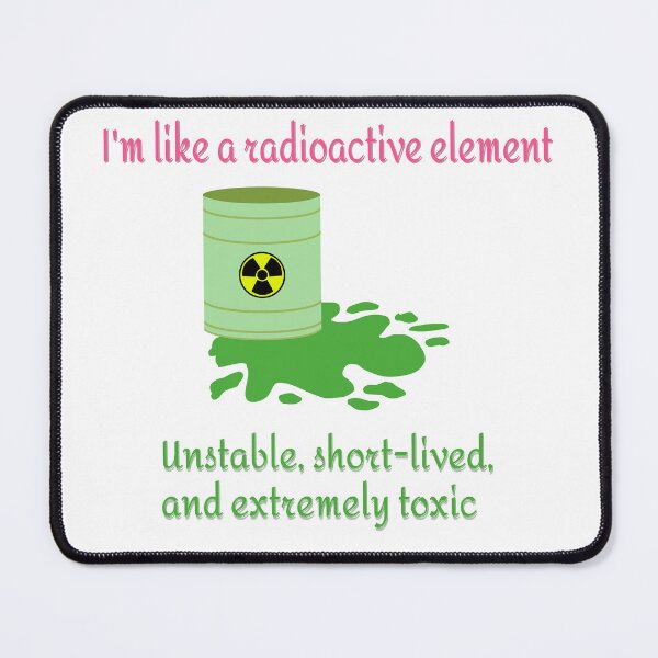 Item preview, I'm Like a Radioactive Element designed and sold by DecoDepot.
