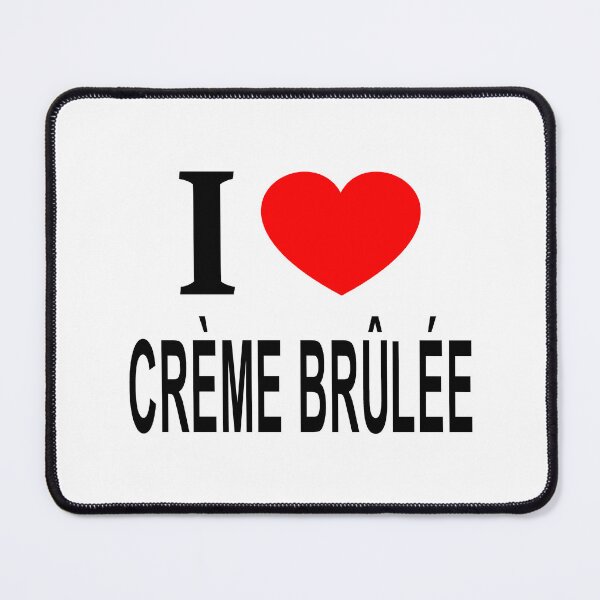 Item preview, I ❤️ CRÈME BRÛLÉE I LOVE CRÈME BRÛLÉE I HEART CRÈME BRÛLÉE designed and sold by usernamenaijan.
