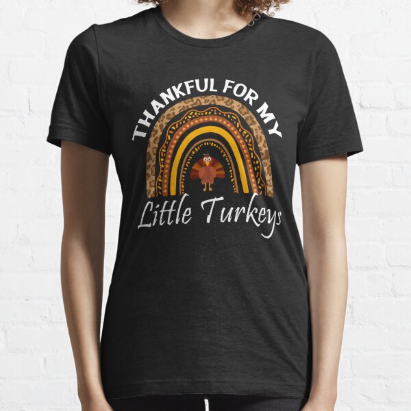 Thankful for My Little Turkeys Thanksgiving Teacher Rainbow Essential T-Shirt