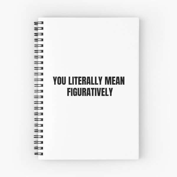 Item preview, you literally mean figuratively designed and sold by TranquilTrinket.