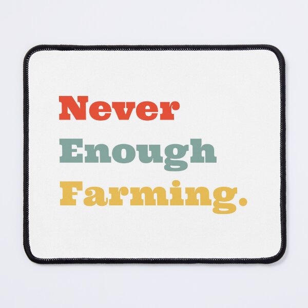 Item preview, Never Enough Farming designed and sold by OptimaShirts.
