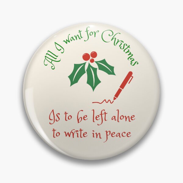 Item preview, All I want for Christmas ... is to be left alone to write in peace. designed and sold by HolidayWriter.