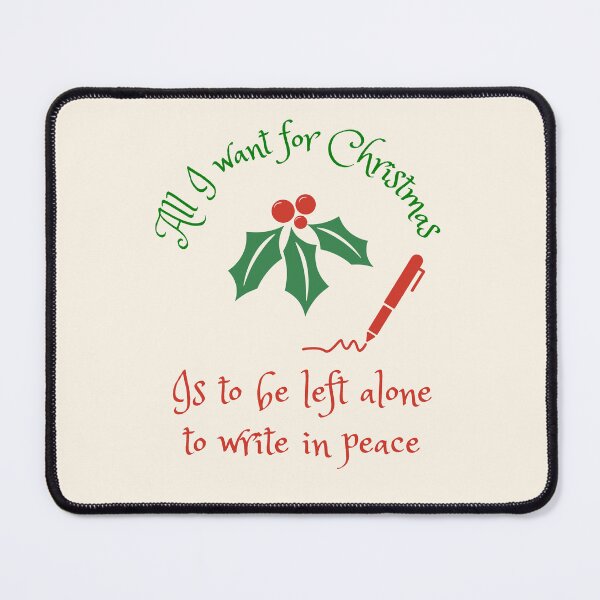 Item preview, All I want for Christmas ... is to be left alone to write in peace. designed and sold by HolidayWriter.