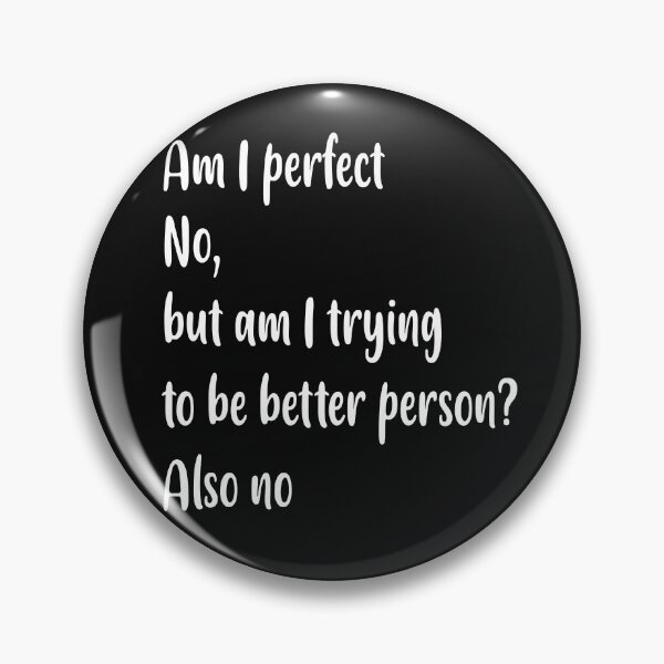 Item preview, Am I perfect no , but am i trying to be better person ? also no, designed and sold by Fateh-Kro ⭐⭐⭐⭐⭐.