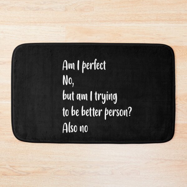 Item preview, Am I perfect no , but am i trying to be better person ? also no, designed and sold by Fateh-Kro ⭐⭐⭐⭐⭐.