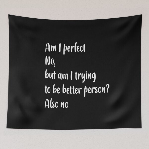 Item preview, Am I perfect no , but am i trying to be better person ? also no, designed and sold by Fateh-Kro ⭐⭐⭐⭐⭐.