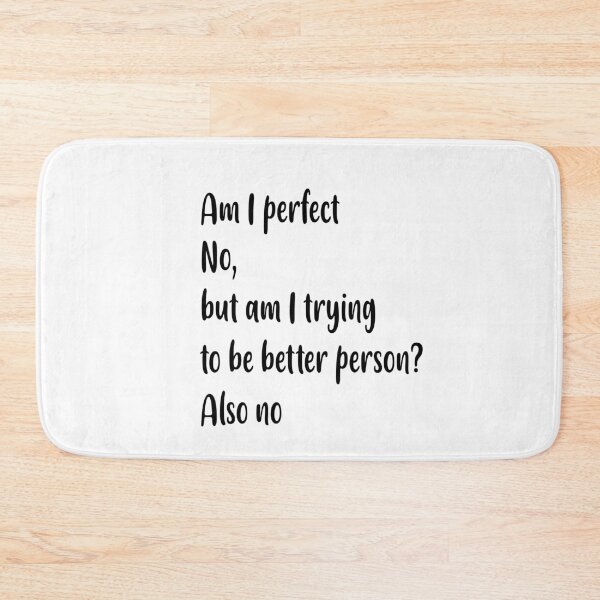 Item preview,  Am I perfect no , but am i trying to be better person ? also no, designed and sold by Fateh-Kro ⭐⭐⭐⭐⭐.