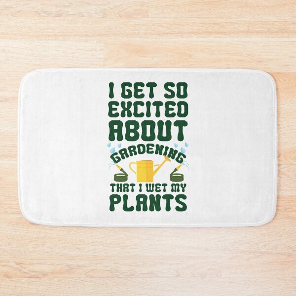Item preview, I Get So Excited About Gardening That I Wet My Plants designed and sold by kjanedesigns.