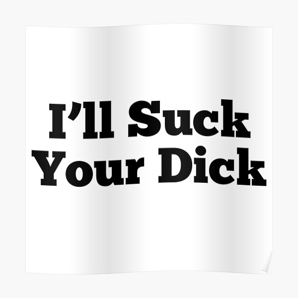 600px x 600px - Suck Dick Posters for Sale | Redbubble