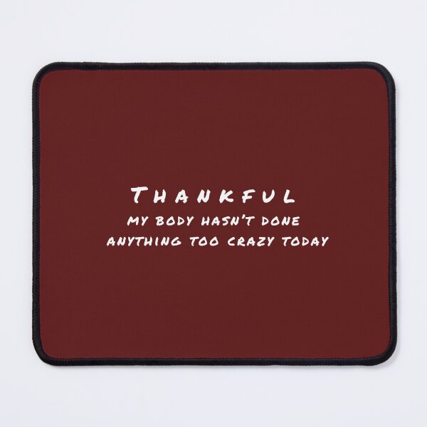 Item preview, Thankful my body hasn't done anything too crazy today  designed and sold by ZebraKnees.