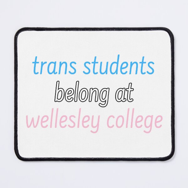 Item preview, Trans Students Belong at Wellesley College designed and sold by wujulike.