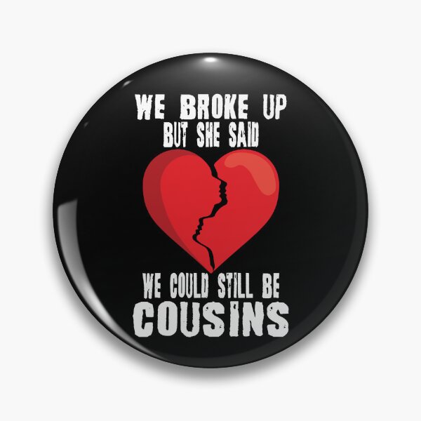 Item preview, We Broke Up But She Said We Could Still Be Cousins Redneck Gear designed and sold by DynamicDesign.