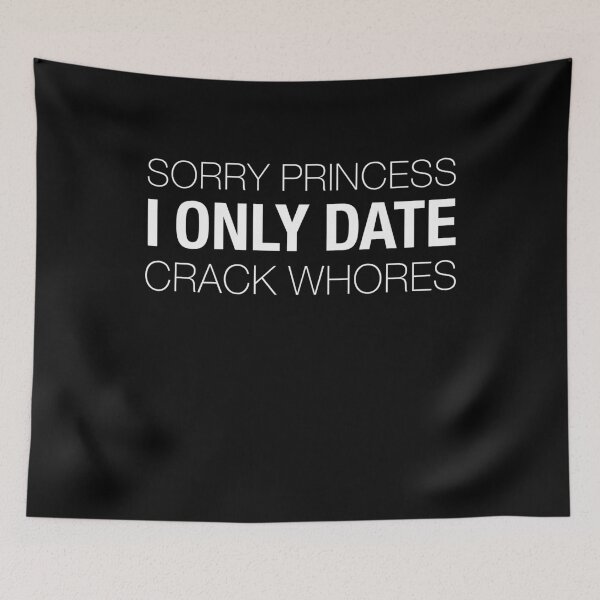 Item preview, sorry princess i only date crackwhores  designed and sold by ruinzahelva.