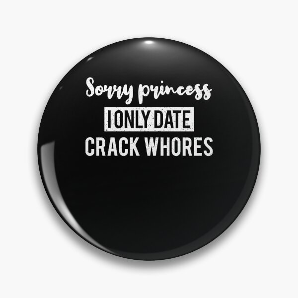 Item preview, sorry princess i only date crackwhores 2 designed and sold by ruinzahelva.
