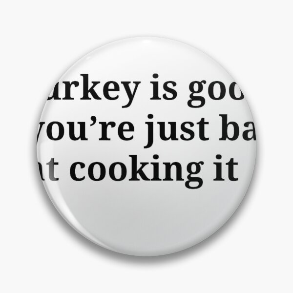 Item preview, Turkey Is Good You’re Just Bad At Cooking It designed and sold by Foryoubroshirt.