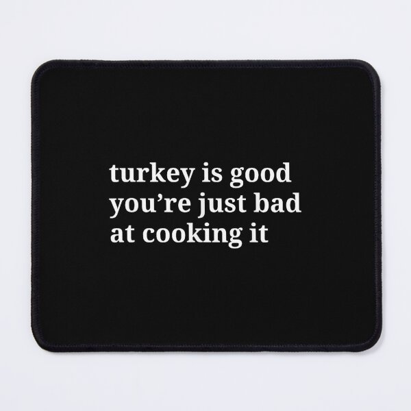 Item preview, Turkey Is Good You’re Just Bad At Cooking It-funny designed and sold by Foryoubroshirt.