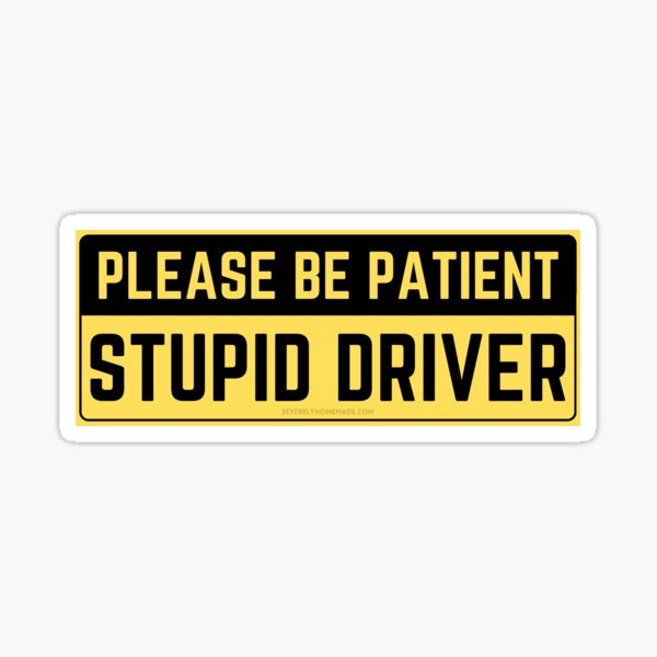 Item preview, Please Be Patient Stupid Driver Bumper Sticker designed and sold by hyperfocusrach.