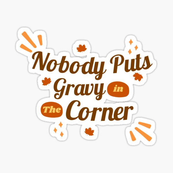 Funny Thanksgiving Badge Reel, Nobody Puts Gravy in A Corner Badge