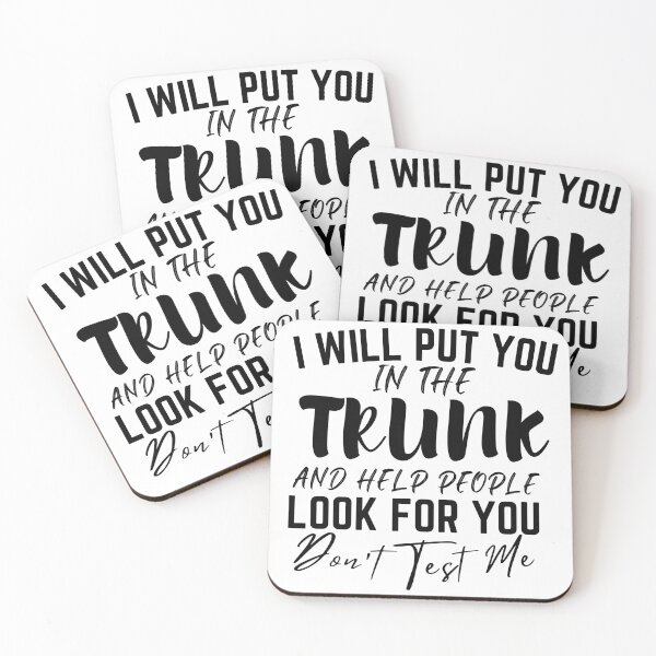 Item preview, I Will Put You In The Trunk And Help People Look For You  designed and sold by HTDesign69.