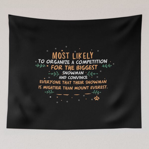 Item preview, Most likely to organize a competition for the biggest snowman and convince everyone that their snowman is mightier than Mount Everest. designed and sold by Dreamforia.