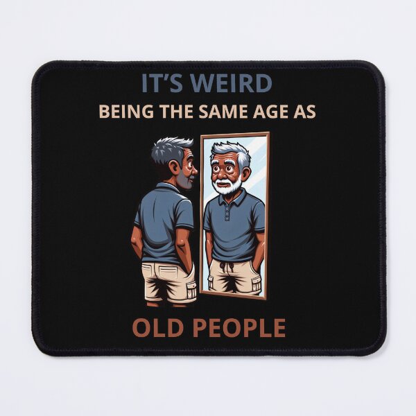 Item preview, It's Weird Being The Same Age As Old People Funny Birthday Gift designed and sold by PapaMikeCrafts.