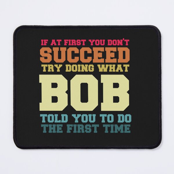 Item preview, If At First You Don't Succeed Try Doing What Bob Funny Joke designed and sold by Pitchou07.