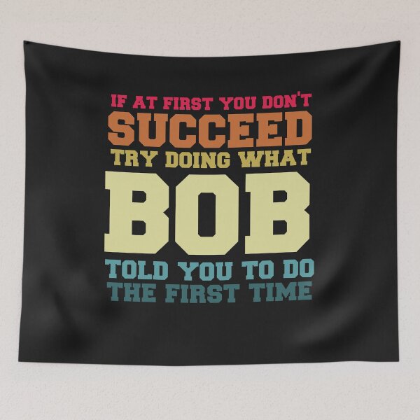 Item preview, If At First You Don't Succeed Try Doing What Bob Funny Joke designed and sold by Pitchou07.